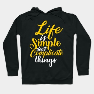 Life is simple don't complicate things Hoodie